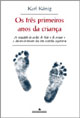 OS TRÊS PRIMEIROS ANOS DA CRIANÇA - Karl König