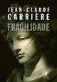 FRAGILIDADE - Jean-Claude Carrière
