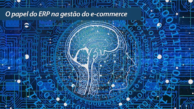 O papel do ERP na gestão do e-commerce O papel do ERP na gestão do e-commerce
