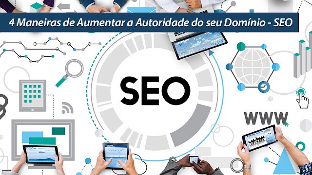 4 Maneiras de Aumentar a Autoridade do seu Domínio - SEO 4 Maneiras de Aumentar a Autoridade do seu Domínio - SEO