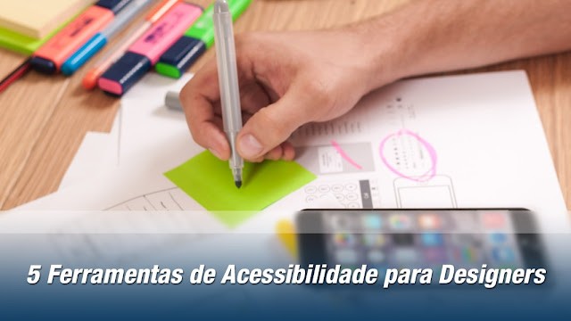 5 Ferramentas de Acessibilidade para Designers 5 Ferramentas de Acessibilidade para Designers