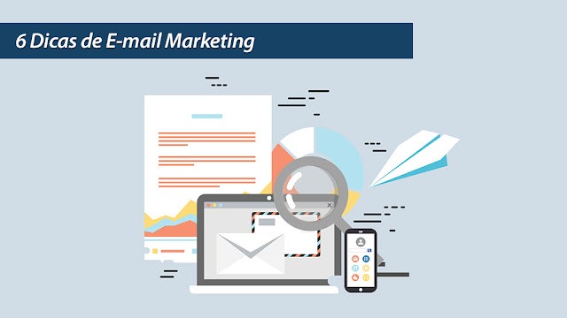 6 Dicas de E-mail Marketing 6 Dicas de E-mail Marketing