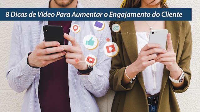 8 Dicas de Vídeo Para Aumentar o Engajamento do Cliente 8 Dicas de Vídeo Para Aumentar o Engajamento do Cliente