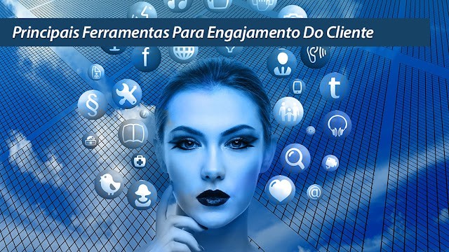 Principais Ferramentas Para Engajamento Do Cliente Principais Ferramentas Para Engajamento Do Cliente