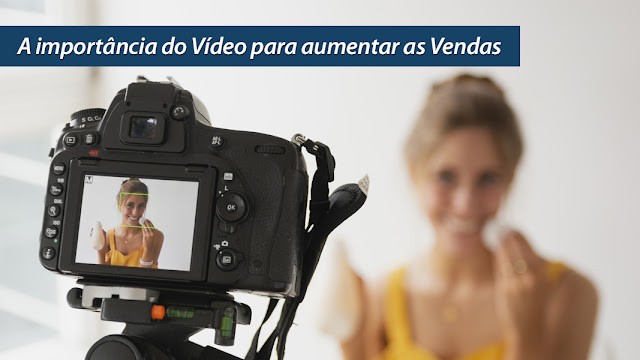 A Importância do Vídeo para Aumentar as Vendas A Importância do Vídeo para Aumentar as Vendas
