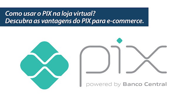 Como usar o PIX na loja virtual? Descubra as vantagens do PIX para e-commerce Como usar o PIX na loja virtual? Descubra as vantagens do PIX para e-commerce