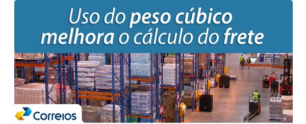 Uso do peso cúbico melhora cálculo do frete Uso do peso cúbico melhora cálculo do frete