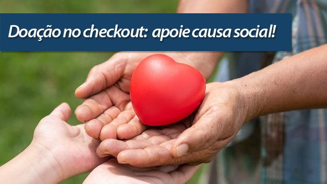 Doação no checkout: apoie causa social! Doação no checkout: apoie causa social!