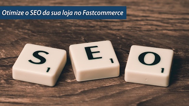 4 passos para otimizar o SEO da sua loja virtual no Fastcommerce 4 passos para otimizar o SEO da sua loja virtual no Fastcommerce