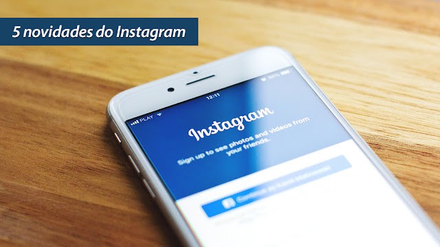 5 novidades do Instagram 5 novidades do Instagram