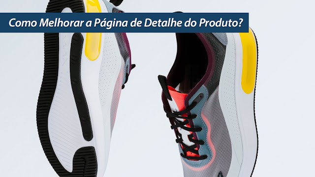Como Melhorar a Página de Detalhe do Produto? Como Melhorar a Página de Detalhe do Produto?