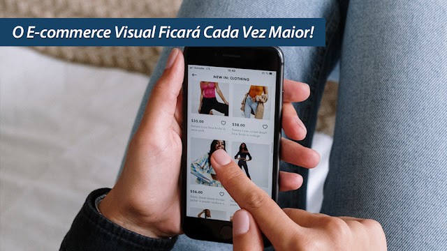 O E-commerce Visual Ficará Cada Vez Maior! O E-commerce Visual Ficará Cada Vez Maior!