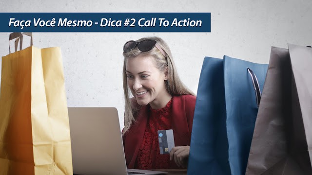 Faça Você Mesmo - DICA #2 Call To Action Faça Você Mesmo - DICA #2 Call To Action