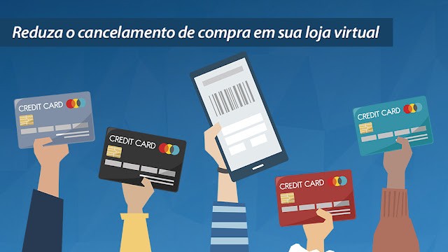Reduza o cancelamento de compra em sua loja virtual Reduza o cancelamento de compra em sua loja virtual