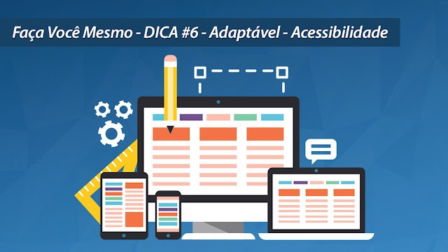 Faça Você Mesmo - DICA #6 Adaptável - Acessibilidade Faça Você Mesmo - DICA #6 Adaptável - Acessibilidade