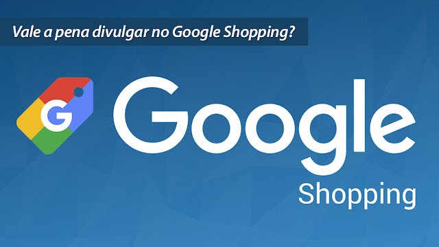 Vale a pena divulgar no Google Shopping? Vale a pena divulgar no Google Shopping?