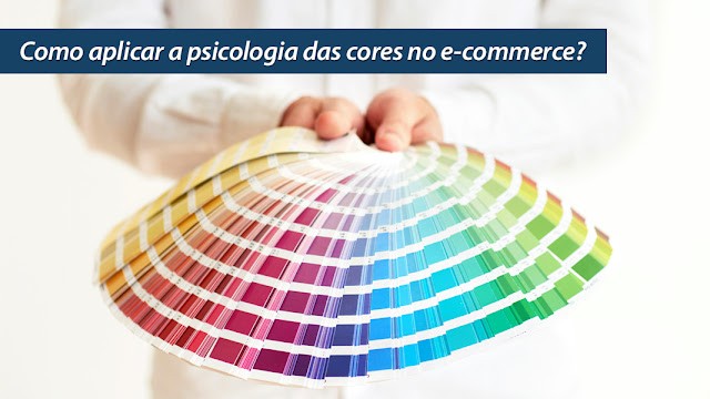 Como aplicar a psicologia das cores no e-commerce? Como aplicar a psicologia das cores no e-commerce?