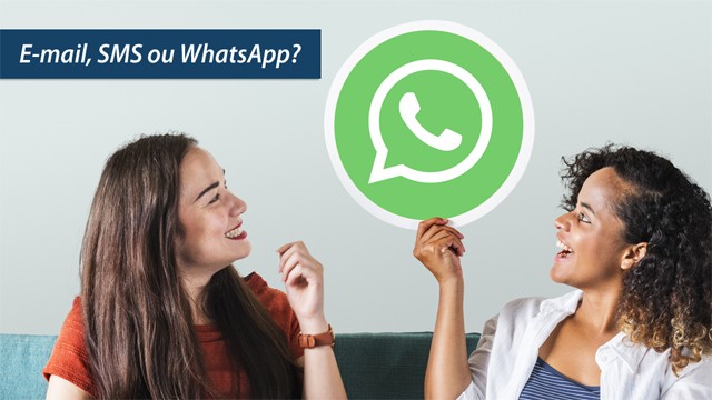 E-mail, SMS ou WhatsApp? E-mail, SMS ou WhatsApp?